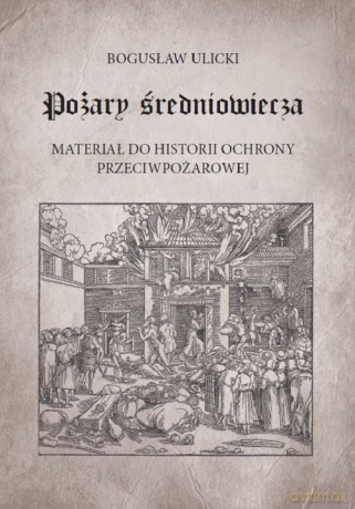 Pożary średniowiecza - Bogusław Ulicki [KSIĄŻKA]
