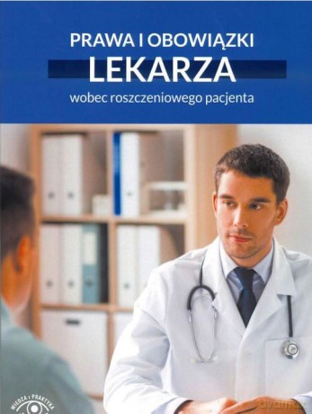Prawa i obowiązki lekarza wobec roszczeniowego pacjenta [KSIĄŻKA]