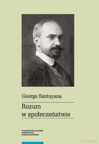 Rozum w społeczeństwie - George Santayana [KSIĄŻKA]