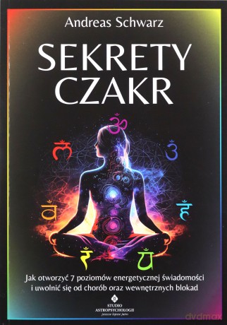 Sekrety czakr - Schwarz Andreas [KSIĄŻKA]