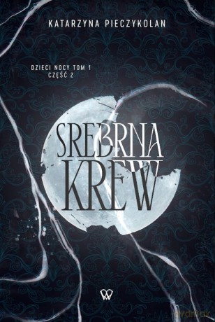 Srebrna Krew Część 1 Tom 2 - Katarzyna Pieczykolan [KSIĄŻKA]