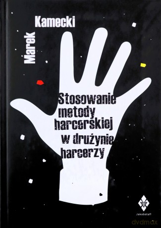 Stosowanie metody harcerskiej w drużynie harce - Marek Kamecki [KSIĄŻKA]