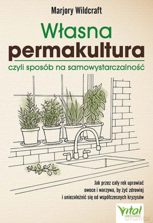 Własna permakultura, czyli sposób na samowystarczalność - Wildcraft Marjory [KSIĄŻKA]