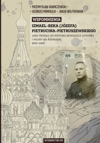 Wspomnienia Izmael-beka (Józefa) Pietrucina-Pietruszewskiego jako źródło do historii rewolucji lutowej - Józef Pietrucin-Pietruszewski, Przemysław Adamczewski [KSIĄŻKA]
