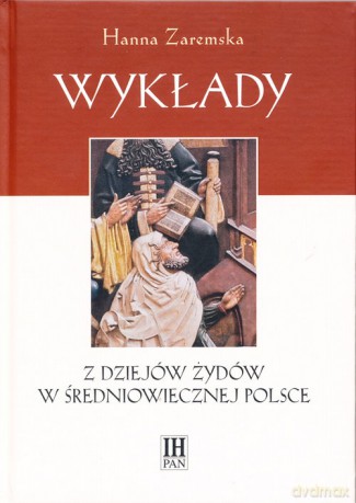 Wykłady Z dziejów Żydów w średniowiecznej Polsce - Hanna Zaremska [KSIĄŻKA]