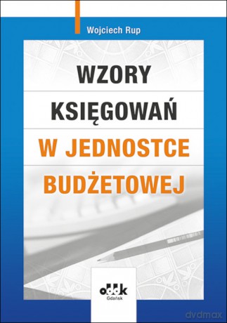 Wzory księgowań w jednostce budżetowej - Wojciech Rup [KSIĄŻKA]