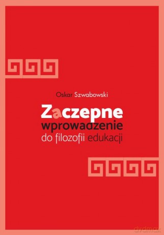 Zaczepne wprowadzenie do filozofii edukacji - Oskar Szwabowski [KSIĄŻKA]