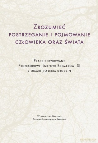 Zrozumieć postrzeganie i pojmowanie człowieka oraz świata - Adam Jonkisz, Jacek Poznański [KSIĄŻKA]