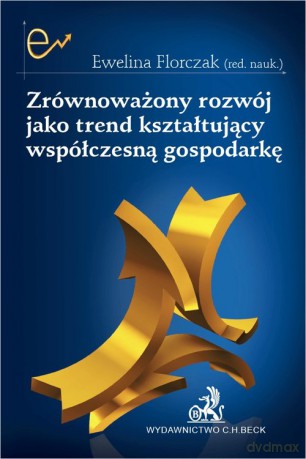 Zrównoważony rozwój jako trend kształtujący współczesną gospodarkę [KSIĄŻKA]
