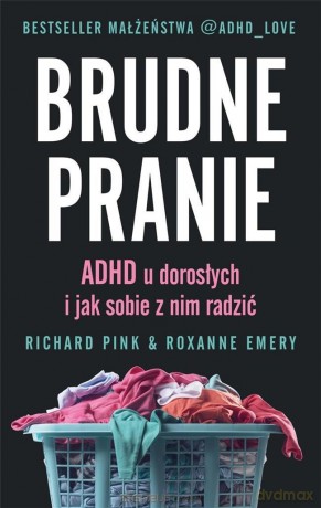 Brudne pranie. ADHD u dorosłych... - Richard Pink, Roxanne Emery [KSIĄŻKA]
