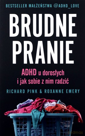 Brudne pranie. ADHD u dorosłych... - Richard Pink, Roxanne Emery [KSIĄŻKA]