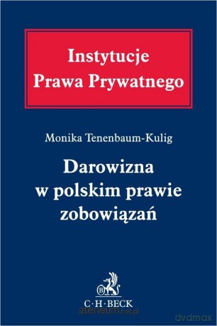 Darowizna w polskim prawie zobowiązań - Monika Tenenbaum-Kulig [KSIĄŻKA]