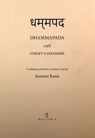 Dhammapada czyli Strofy o Dhammie - Ireneusz Kania [KSIĄŻKA]