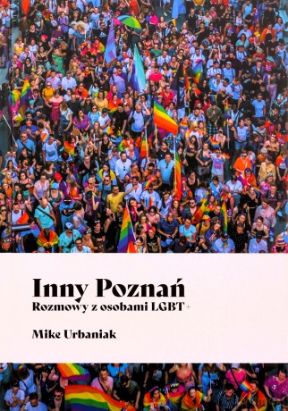 Inny Poznań. Rozmowy z osobami LGBT+ - Mike Urbaniak [KSIĄŻKA]