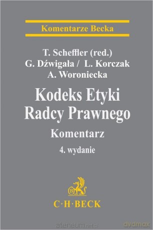 Kodeks Etyki Radcy Prawnego. Komentarz w.4 - Tomasz Scheffler [KSIĄŻKA]