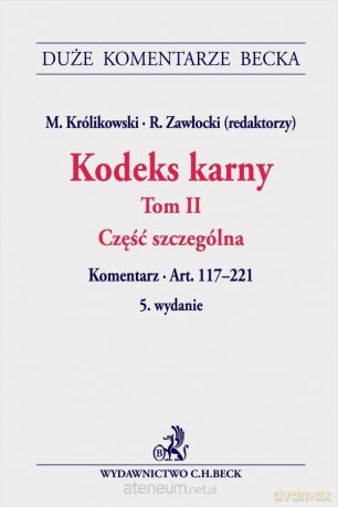 Kodeks karny (Tom 2) Komentarz do art.117-221 w.5 - M. Królikowski [KSIĄŻKA]