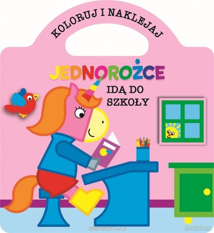 Koloruj i naklejaj. Jednorożce idą do szkoły [KSIĄŻKA]