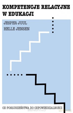 Kompetencje relacyjne w edukacji - Jesper Juul, Helle Jensen [KSIĄŻKA]