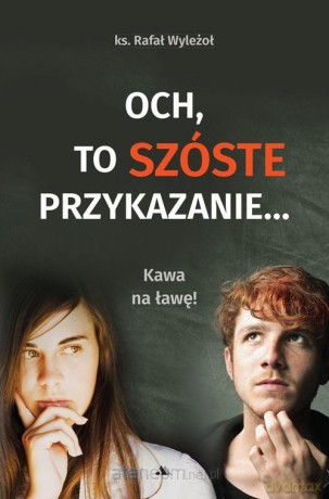 Och, to szóste przykazanie... Kawa na ławę! - Rafał Wyleżoł [KSIĄŻKA]