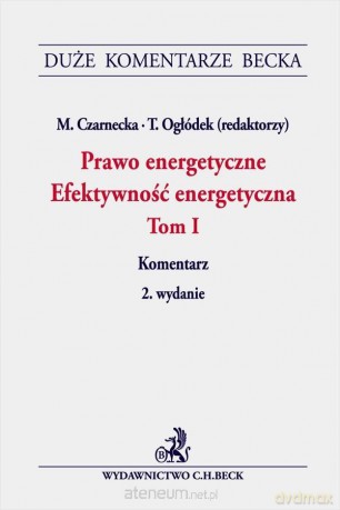 Prawo energetyczne (Tom 1) - Marzena Czarnecka, Tomasz Ogłódek [KSIĄŻKA]