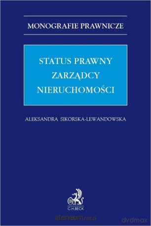 Status prawny zarządcy nieruchomości - Aleksandra Sikorska-Lewandowska [KSIĄŻKA]