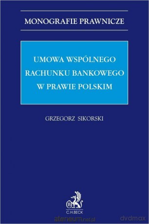 Umowa wspólnego rachunku bankowego w prawie - Grzegorz Sikorski [KSIĄŻKA]
