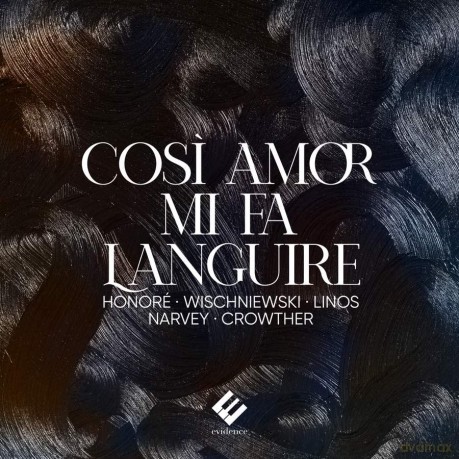 Anne-Sophie Honore Julia Wischniewski Andreas Linos Benjamin Narvey: Cosi Amor Mi Fa Languire (digipack) [CD]