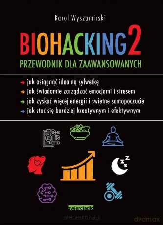 Biohacking 2. Przewodnik dla zaawansowanych - Karol Wyszomirski [KSIĄŻKA]