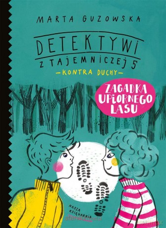Detektywi z Tajemniczej 5 Zagadka upiornego lasu - Marta Guzowska, Asia Gwis [KSIĄŻKA]