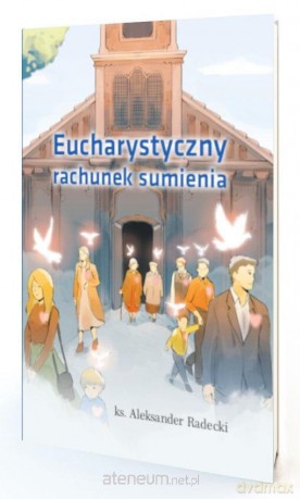 Eucharystyczny rachunek sumienia - Ks. Aleksander Radecki [KSIĄŻKA]