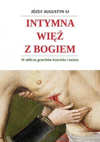 Intymna więź z Bogiem. W obliczu grzechów Kościoła - o. Józef Augustyn SJ [KSIĄŻKA]