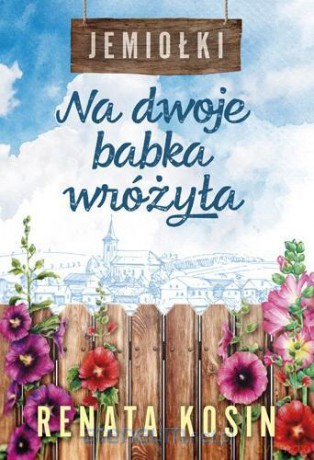 Jemiołki (Tom 1) Na dwoje babka wróżyła - Renata Kosin [KSIĄŻKA]