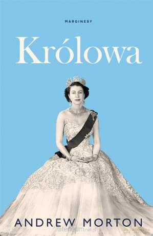 Królowa - Andrew Morton, Katarzyna Bażyńska-Chojnacka, Piotr Chojnacki [KSIĄŻKA]