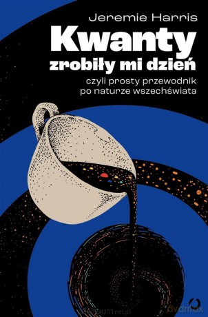 Kwanty zrobiły mi dzień, czyli prosty przewodnik.. - Jeremie Harris, Marek Krośniak [KSIĄŻKA]