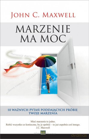Marzenie ma moc - John C. Maxwell [KSIĄŻKA]