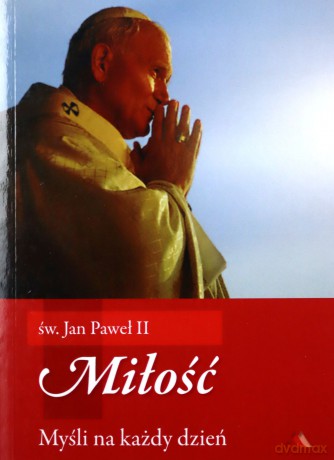 Miłość. Myśli na każdy dzień - Św. Jan Paweł II [KSIĄŻKA]