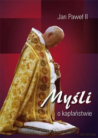 Myśli o kapłaństwie - Św. Jan Paweł II [KSIĄŻKA]
