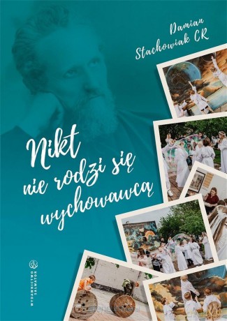 Nikt nie rodzi się wychowawcą - ks. Damian Stachowiak CR [KSIĄŻKA]