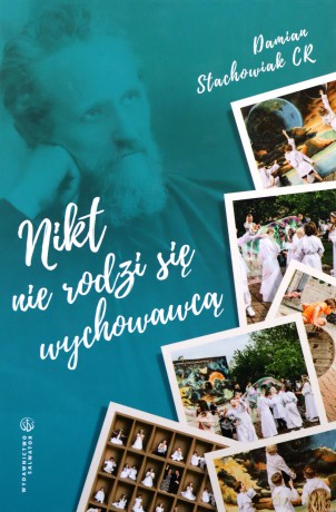 Nikt nie rodzi się wychowawcą - ks. Damian Stachowiak CR [KSIĄŻKA]