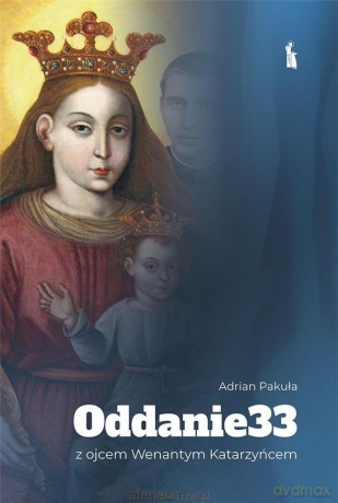 Oddanie 33 z ojcem Wenantym Katarzyńcem - Adrian Pakuła [KSIĄŻKA]