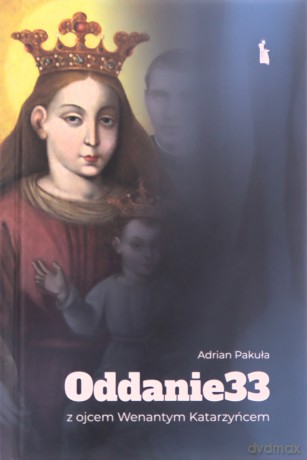 Oddanie 33 z ojcem Wenantym Katarzyńcem - Adrian Pakuła [KSIĄŻKA]