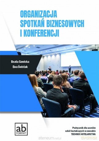 Organizacja spotkań biznesowych i konferencji - Beata Sawicka, Ewa Świstak [KSIĄŻKA]
