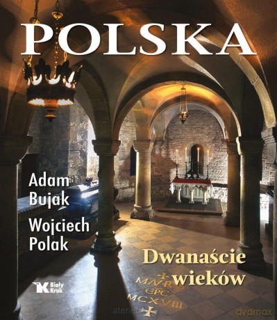 Polska. Dwanaście wieków - Adam Bujak, Wojciech Polak [KSIĄŻKA]