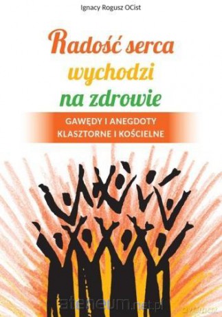 Radość serca wychodzi na zdrowie - Ignacy Rogusz OCist [KSIĄŻKA]