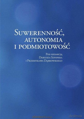 Suwerenność, autonomia i podmiotowość - Dariusz Szpoper, Przemysław Dąbrowski [KSIĄŻKA]