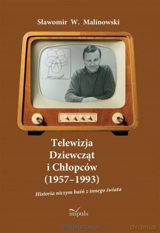 Telewizja Dziewcząt i Chłopców (1957-1993) - Sławomir W. Malinowski [KSIĄŻKA]