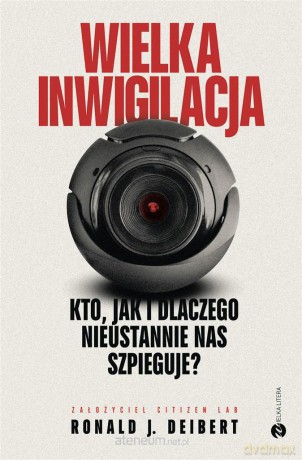 Wielka inwigilacja. Kto, jak i dlaczego.. - Ronald JDeibert, Małgorzata Maruszkin [KSIĄŻKA]