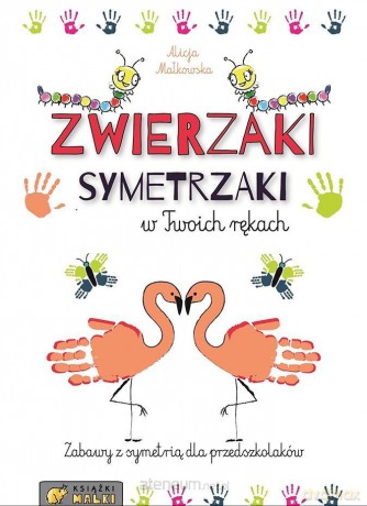 Zwierzaki Symetrzaki w Twoich rękach - Alicja Małkowska [KSIĄŻKA]
