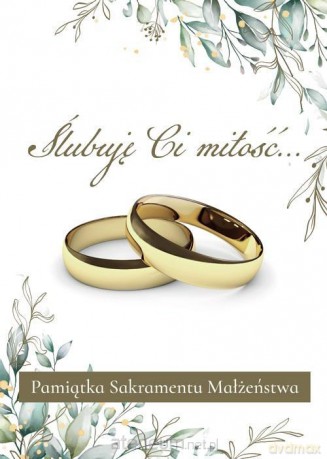 Ślubuję Ci miłość Pamiątka Sakramentu Małżeństwa [KSIĄŻKA]