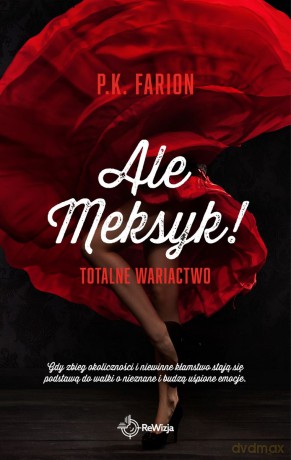 Ale Meksyk! Totalne Wariactwo - P.K. Farion [KSIĄŻKA]